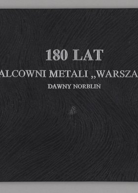 Księga upamiętniająca jubileusz 180 lat istnienia Walcowni Metali "Warszawa"