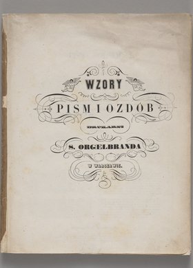 Wzory pism i ozdób drukarni S. Orgelbranda w Warszawie